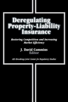 Deregulating Property-Liability Insurance : Restoring Competition and Increasing Market Efficiency