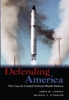 Defending America : The Case for Limited National Missile Defense