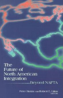 The Future of North American Integration : Beyond NAFTA