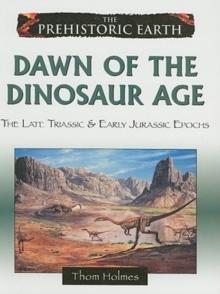 Dawn of the Dinosaur Age : The Late Triassic and Early Jurassic Periods