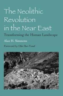 The Neolithic Revolution in the Near East : Transforming the Human Landscape