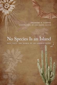 No Species Is an Island : Bats, Cacti, and Secrets of the Sonoran Desert