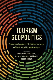 Tourism Geopolitics : Assemblages of Infrastructure, Affect, and Imagination