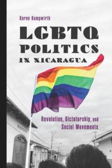 LGBTQ Politics in Nicaragua : Revolution, Dictatorship, and Social Movements