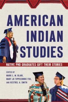 American Indian Studies : Native PhD Graduates Gift Their Stories