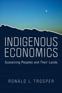 Indigenous Economics : Sustaining Peoples and Their Lands