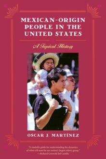 Mexican-Origin People in the United States : A Topical History