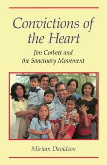 Convictions of the Heart : Jim Corbett and the Sanctuary Movement