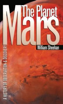 The Planet Mars : A History of Observation and Discovery