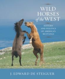 Wild Horses of the West : History and Politics of America's Mustangs