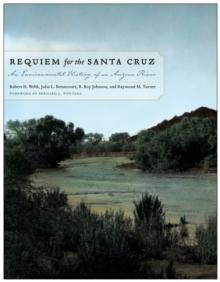 Requiem for the Santa Cruz : An Environmental History of an Arizona River