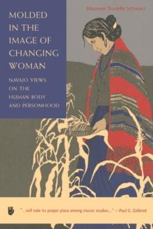 Molded in the Image of Changing Woman : Navajo Views on the Human Body and Personhood