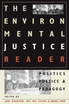 The Environmental Justice Reader : Politics, Poetics, and Pedagogy