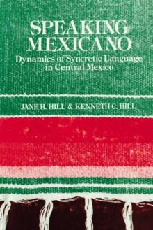 Speaking Mexicano : Dynamics of Syncretic Language in Central Mexico