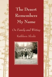 The Desert Remembers My Name : On Family and Writing