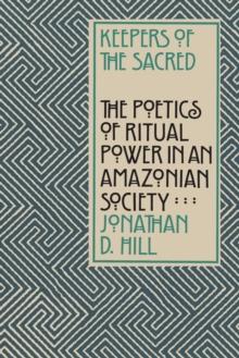 Keepers of the Sacred Chants : The Poetics of Ritual Power in an Amazonian Society