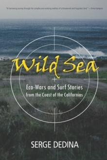 Wild Sea : Eco-Wars and Surf Stories from the Coast of the Californias