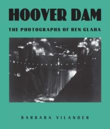 Hoover Dam : The Photographs of Ben Glaha