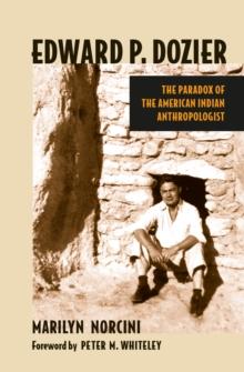 Edward P. Dozier : The Paradox of the American Indian Anthropologist