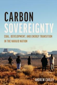 Carbon Sovereignty : Coal, Development, and Energy Transition in the Navajo Nation