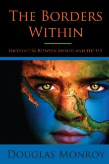 The Borders Within : Encounters Between Mexico and the U.S.