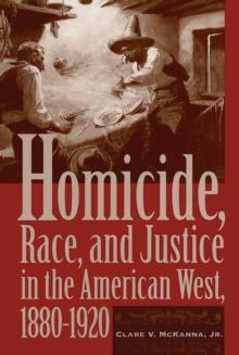 Homicide, Race, and Justice in the American West, 1880-1920