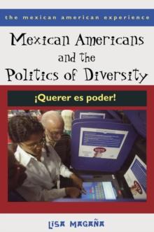 Mexican Americans and the Politics of Diversity : !Querer es poder!