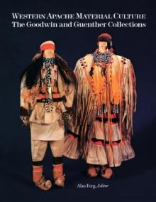 Western Apache Material Culture : The Goodwin and Guenther Collections