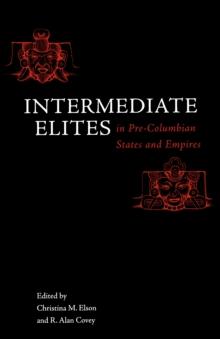 Intermediate Elites in Pre-Columbian States and Empires