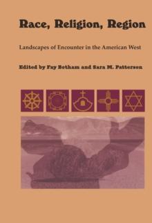 Race, Religion, Region : Landscapes of Encounter in the American West