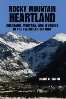 Rocky Mountain Heartland : Colorado, Montana, and Wyoming in the Twentieth Century