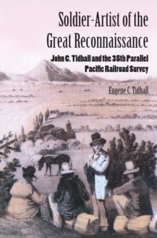 Soldier-Artist of the Great Reconnaissance : John C. Tidball and the 35th Parallel Pacific Railroad Survey