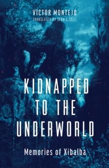 Kidnapped to the Underworld : Memories of Xibalba