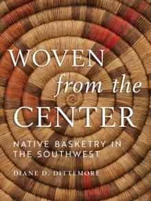 Woven from the Center : Native Basketry in the Southwest