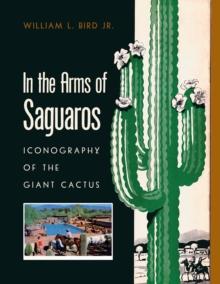 In the Arms of Saguaros : Iconography of the Giant Cactus