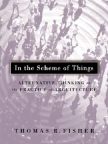 In The Scheme Of Things : Alternative Thinking on the Practice of Architecture