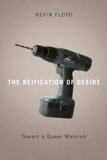 The Reification of Desire : Toward a Queer Marxism