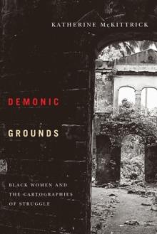 Demonic Grounds : Black Women And The Cartographies Of Struggle