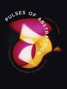 Pulses of Abstraction : Episodes from a History of Animation