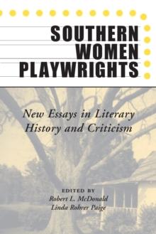 Southern Women Playwrights : New Essays in History and Criticism