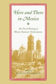 Here and There in Mexico : The Travel Writings of Mary Ashley Townsend