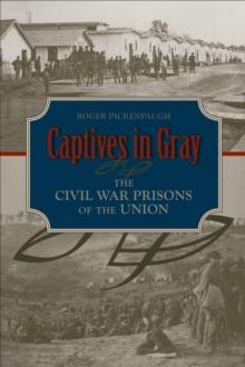 Captives in Gray : The Civil War Prisons of the Union