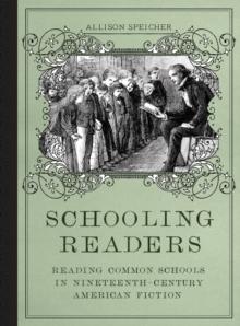 Schooling Readers : Reading Common Schools in Nineteenth-Century American Fiction