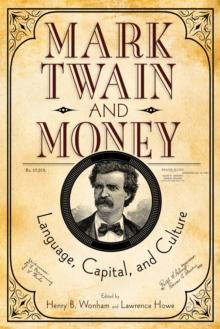 Mark Twain and Money : Language, Capital, and Culture