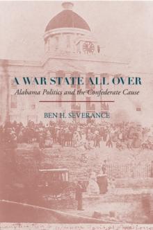 A War State All Over : Alabama Politics and the Confederate Cause