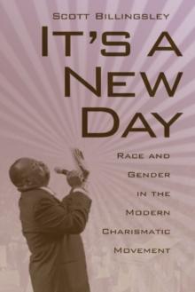 It's a New Day : Race and Gender in the Modern Charismatic Movement