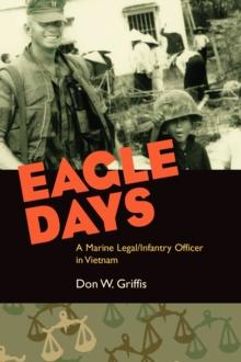 Eagle Days : A Marine Legal/Infantry Officer in Vietnam