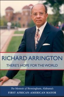 There's Hope for the World : The Memoir of Birmingham, Alabama's First African American Mayor