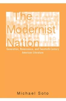 The Modernist Nation : Generation, Renaissance, and Twentieth-Century American Literature