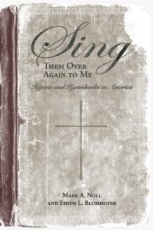 Sing Them Over Again to Me : Hymns and Hymnbooks in America